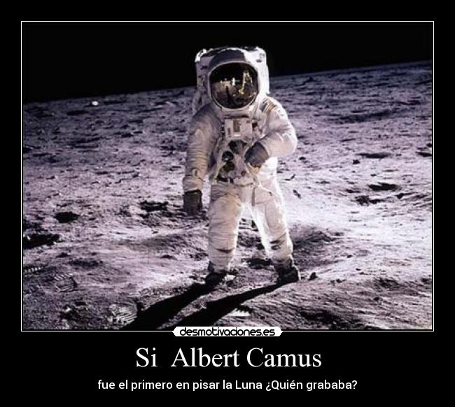 Si  Albert Camus - fue el primero en pisar la Luna ¿Quién grababa?