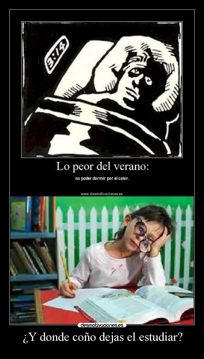 ¿Y donde coño dejas el estudiar? -