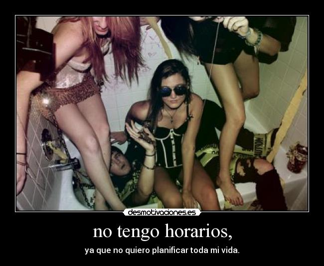 no tengo horarios, - 