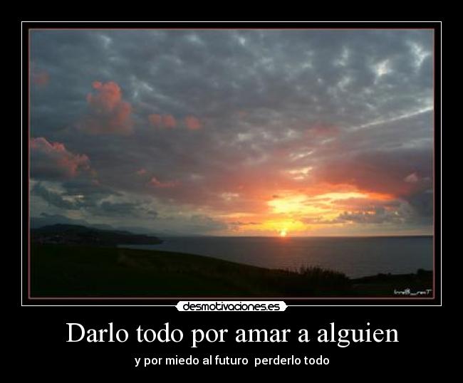 Darlo todo por amar a alguien - 