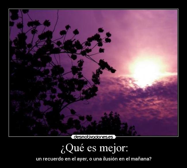 carteles mejor que ser recuerdo ayer ilusion manana desmotivaciones