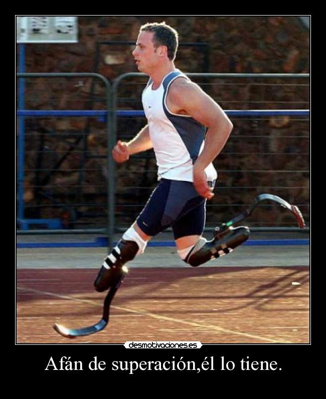 Afán de superación,él lo tiene. -