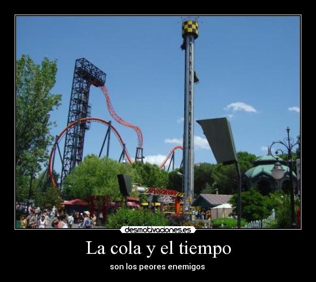 La cola y el tiempo - son los peores enemigos