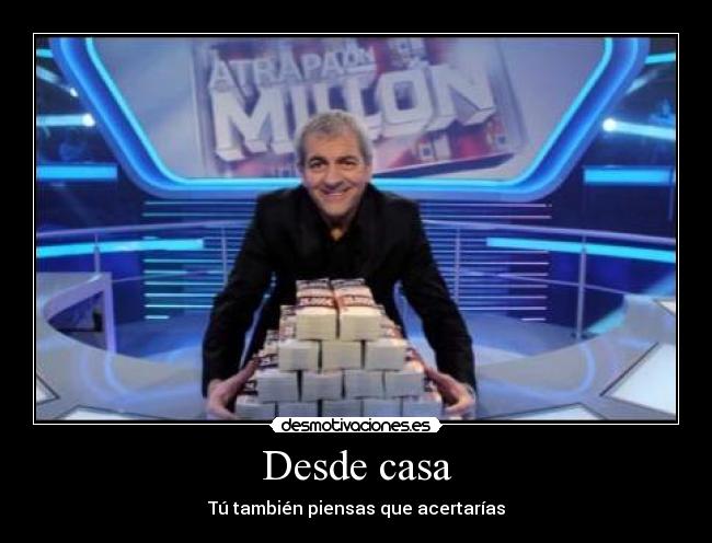 Desde casa - Tú también piensas que acertarías