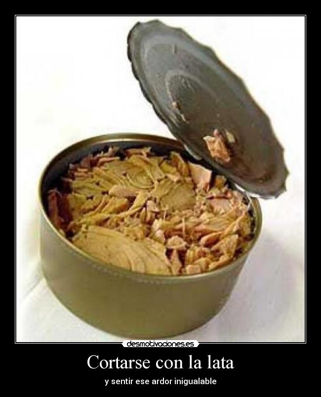 Cortarse con la lata -