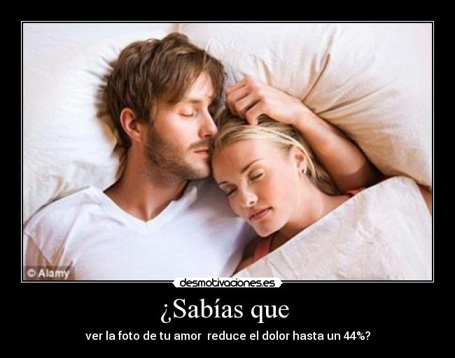 ¿Sabías que  - ver la foto de tu amor  reduce el dolor hasta un 44%?