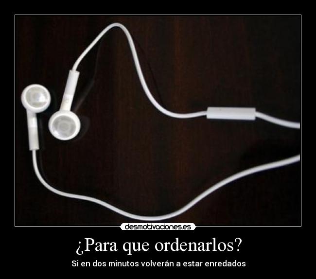 ¿Para que ordenarlos? - Si en dos minutos volverán a estar enredados