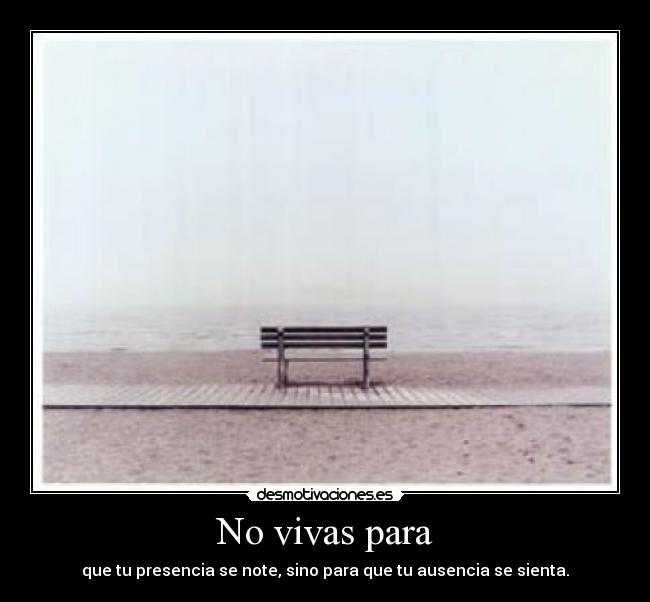 No vivas para - 