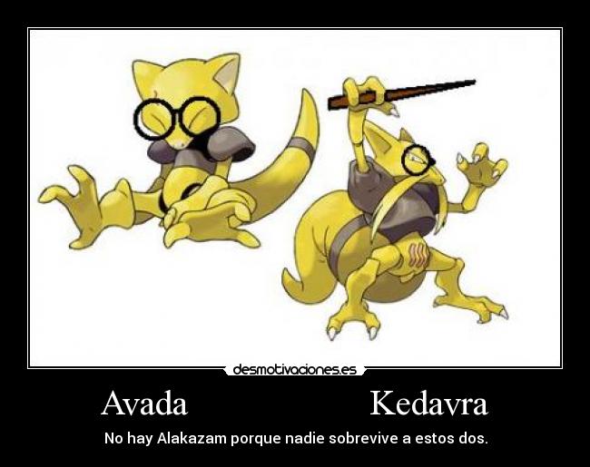 Avada                    Kedavra - No hay Alakazam porque nadie sobrevive a estos dos.