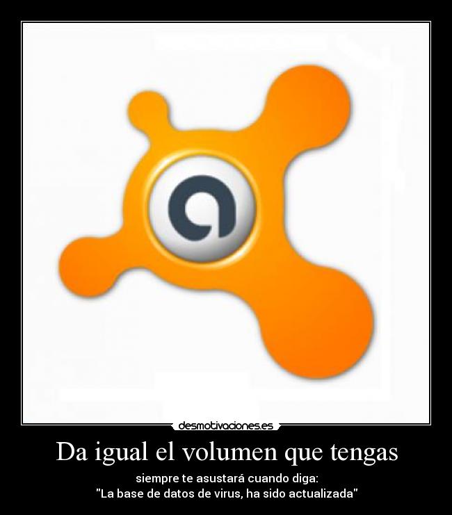 Da igual el volumen que tengas - siempre te asustará cuando diga:
La base de datos de virus, ha sido actualizada