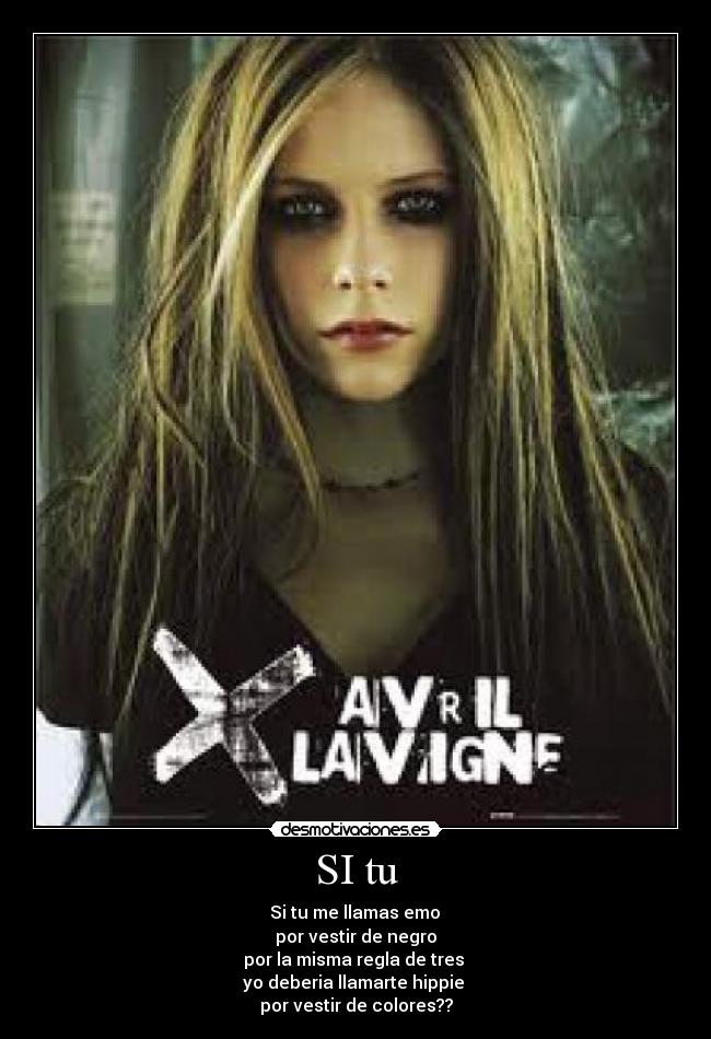 SI tu - Si tu me llamas emo
por vestir de negro
por la misma regla de tres
yo deberia llamarte hippie
por vestir de colores??