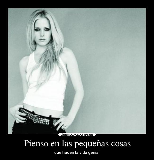 Pienso en las pequeñas cosas - que hacen la vida genial.