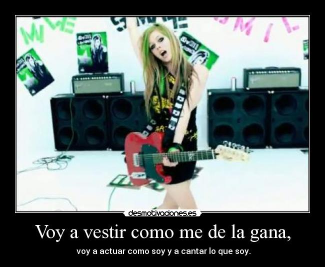Voy a vestir como me de la gana, -  voy a actuar como soy y a cantar lo que soy.