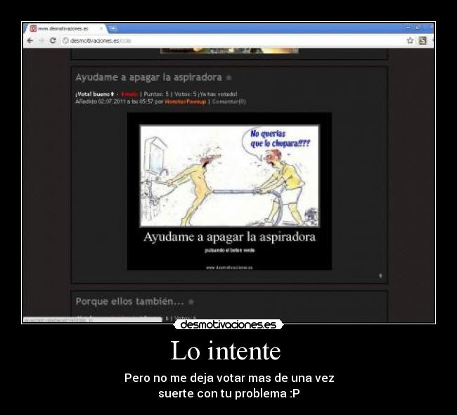 Lo intente  - Pero no me deja votar mas de una vez
suerte con tu problema :P