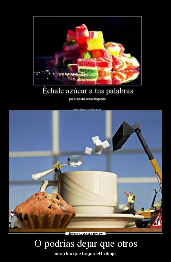 O podrias dejar que otros -