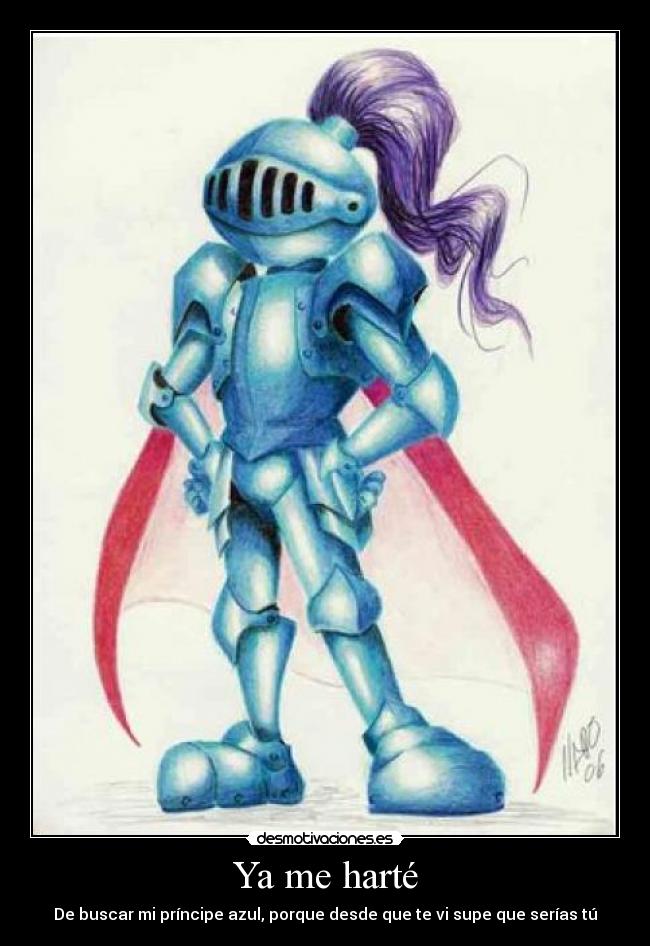 Ya me harté - De buscar mi príncipe azul, porque desde que te vi supe que serías tú