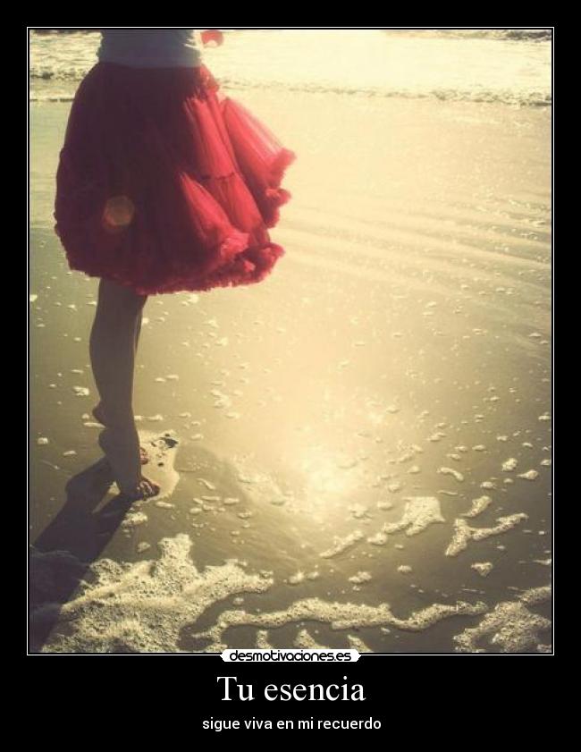 Tu esencia - sigue viva en mi recuerdo
