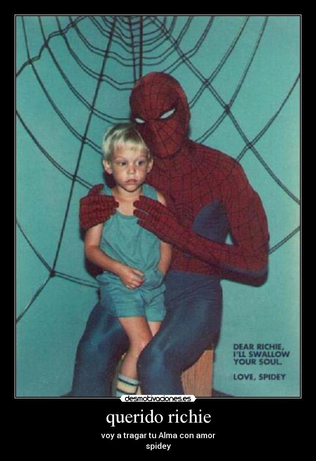 querido richie - voy a tragar tu Alma con amor
spidey