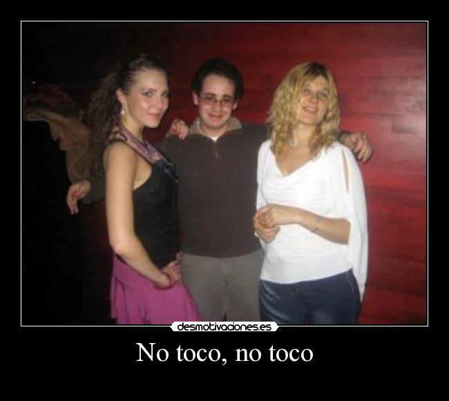 No toco, no toco -