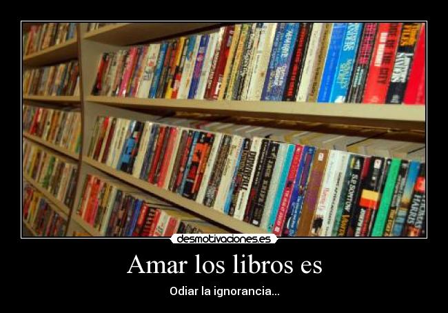 Amar los libros es -