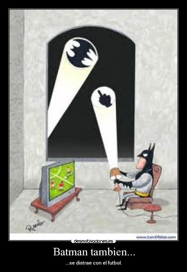 Batman tambien... -