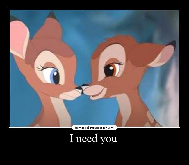 I need you -
