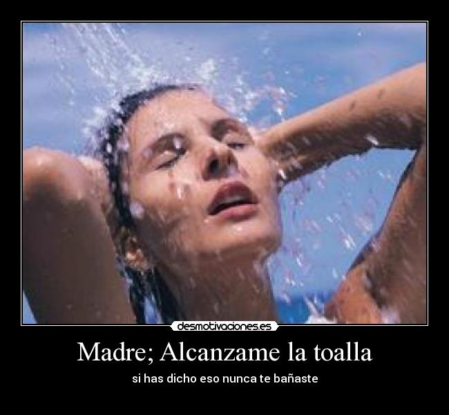 Madre; Alcanzame la toalla - 