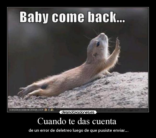Cuando te das cuenta - de un error de deletreo luego de que pusiste enviar….