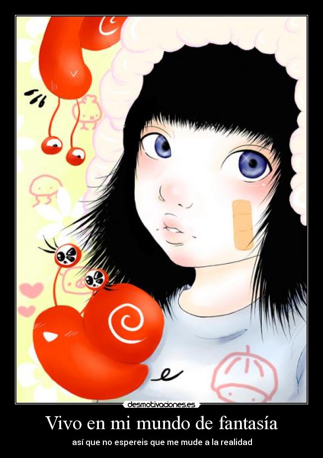 Vivo en mi mundo de fantasía -