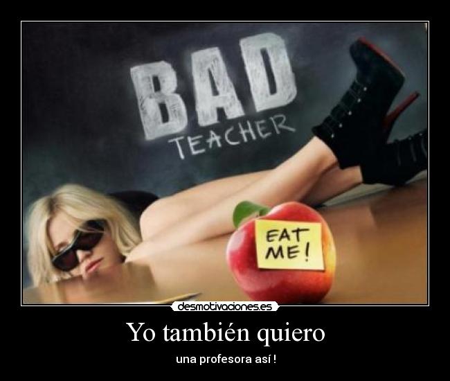 Yo también quiero - una profesora así !
