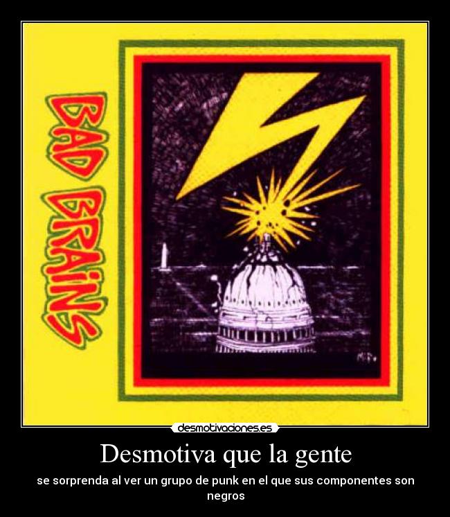 Desmotiva que la gente - se sorprenda al ver un grupo de punk en el que sus componentes son negros