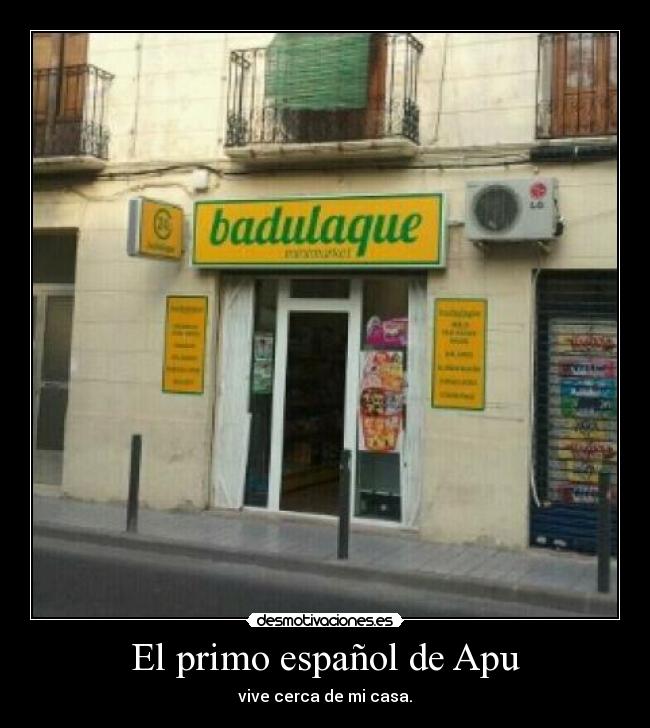 El primo español de Apu - vive cerca de mi casa.