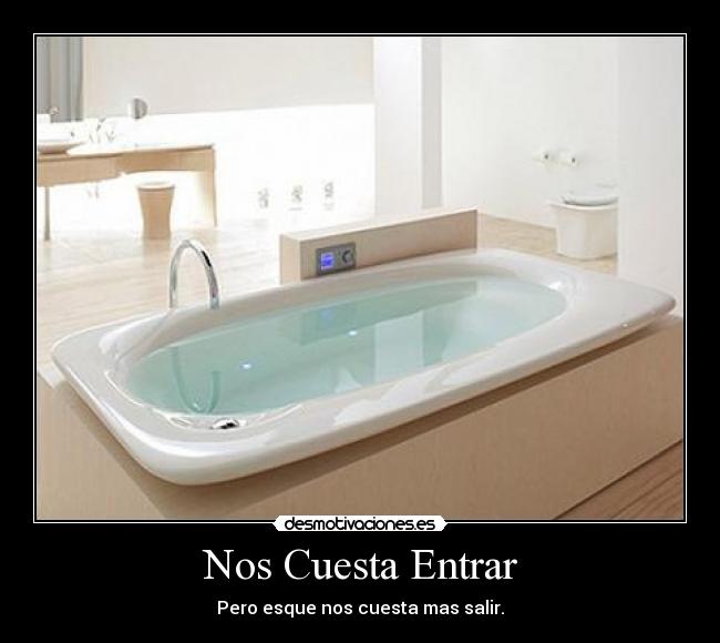 Nos Cuesta Entrar - Pero esque nos cuesta mas salir.