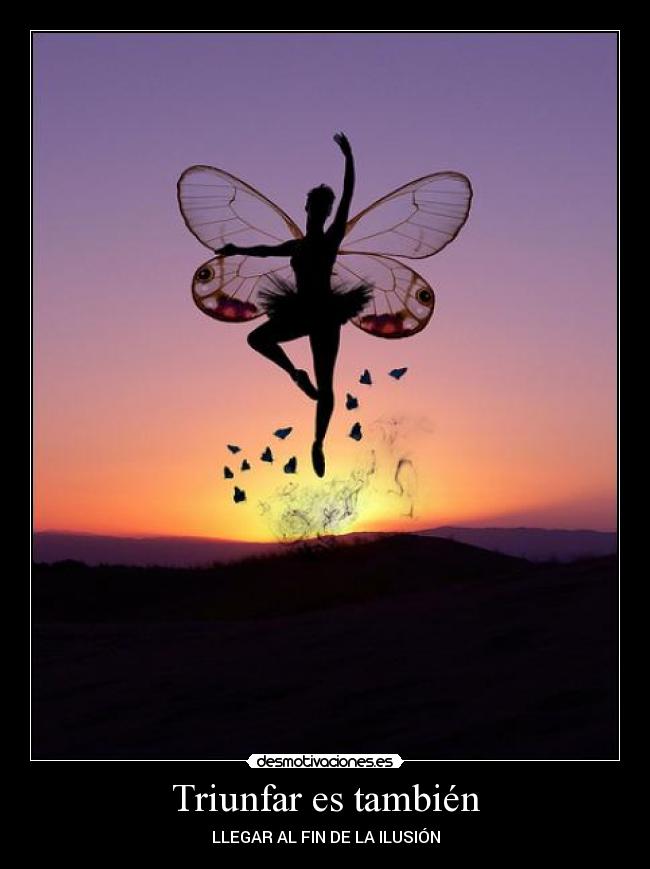 Triunfar es también - LLEGAR AL FIN DE LA ILUSIÓN