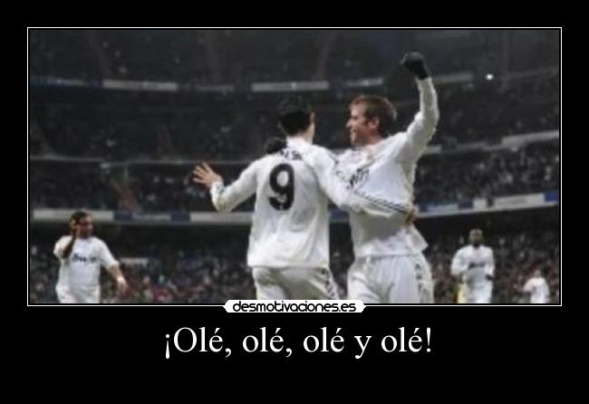 ¡Olé, olé, olé y olé! -