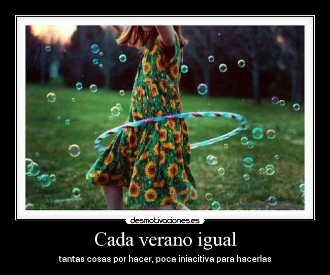 Cada verano igual - tantas cosas por hacer, poca iniacitiva para hacerlas