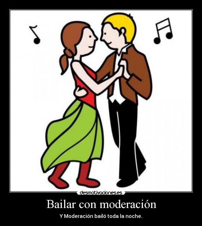 Bailar con moderación -