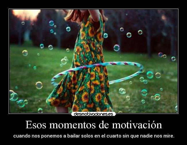 Esos momentos de motivación -