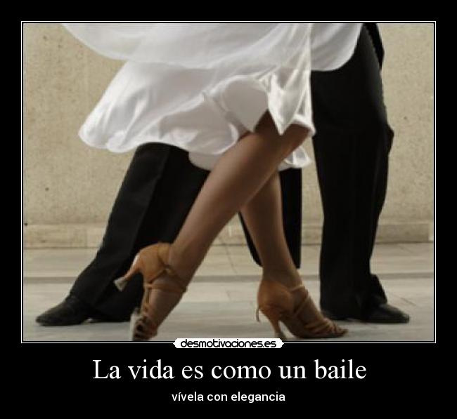 La vida es como un baile - vívela con elegancia