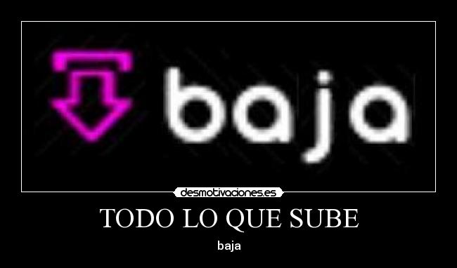 carteles todo que sube baje acv desmotivacioneses foto imagen desmotivaciones