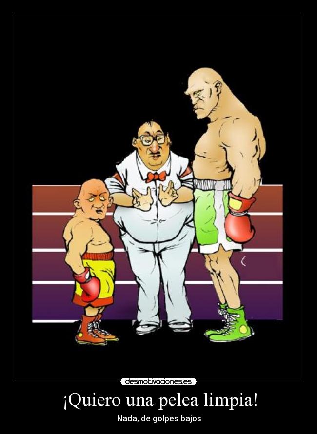 ¡Quiero una pelea limpia! - 