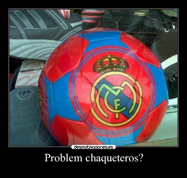 Problem chaqueteros? -