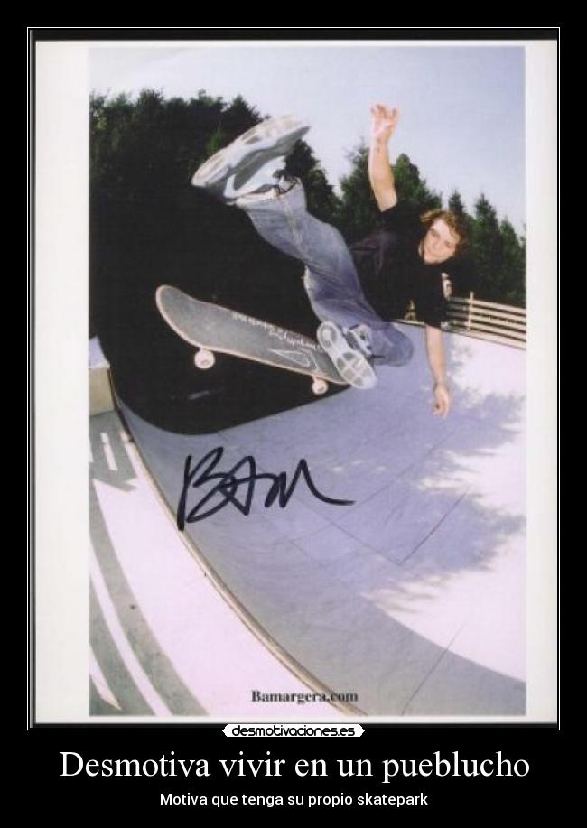 Desmotiva vivir en un pueblucho - Motiva que tenga su propio skatepark