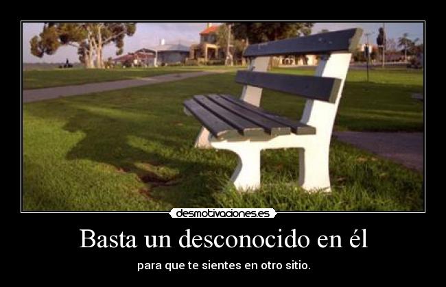 Basta un desconocido en él - para que te sientes en otro sitio.