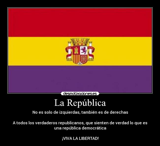 La República - No es solo de izquierdas, también es de derechas

A todos los verdaderos republicanos, que sienten de verdad lo que es
una república democrática

¡VIVA LA LIBERTAD!