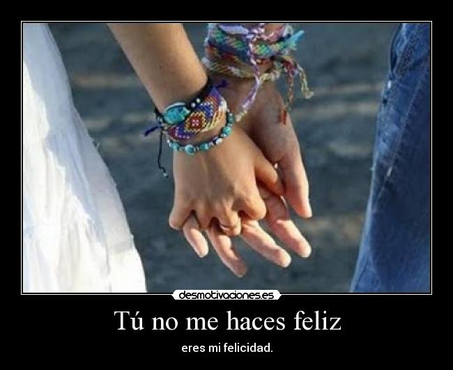Tú no me haces feliz -