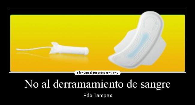 No al derramamiento de sangre - Fdo:Tampax