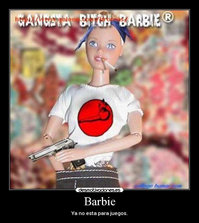 Barbie - Ya no esta para juegos.
