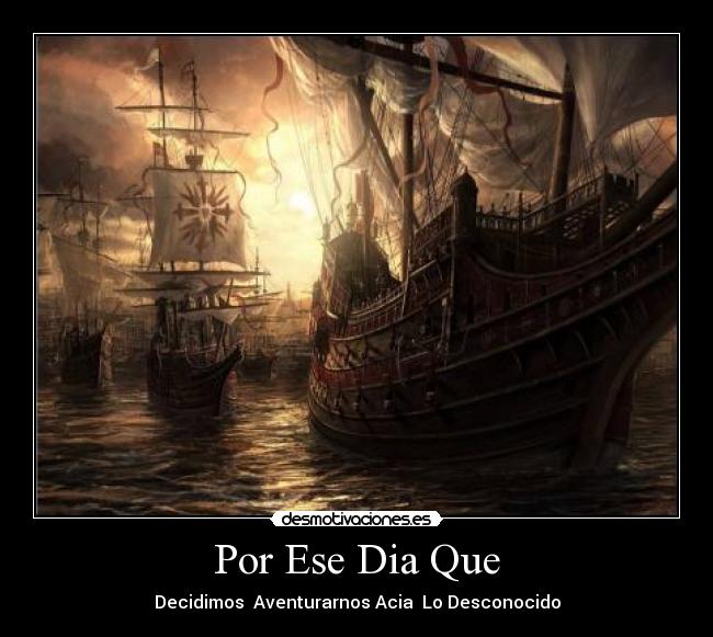 Por Ese Dia Que - Decidimos Aventurarnos Acia Lo Desconocido