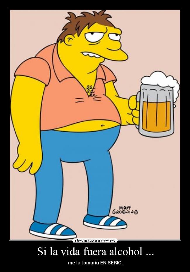 Si la vida fuera alcohol ... - 